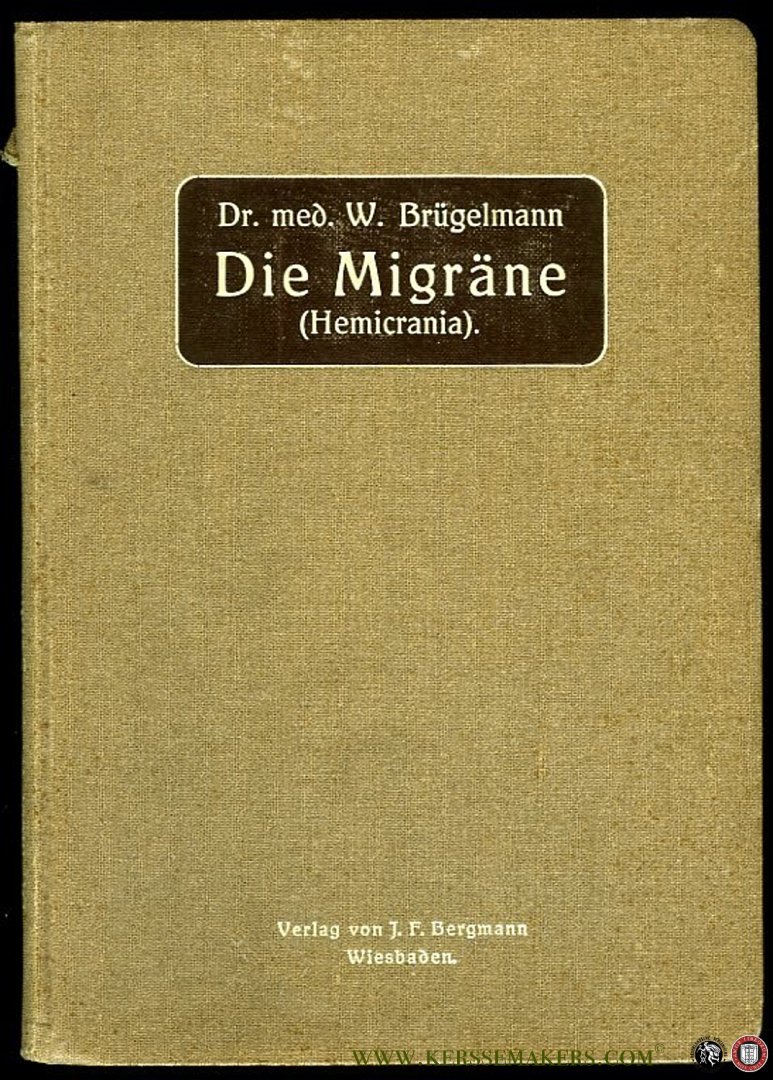 BRÜGELMANN W. - Die Migräne (Hemicrania) ihre Entstehung, ihr Wesen und ihre Behandlung