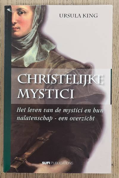 KING, URSULA. - Christelijke mystici, het leven van de mystici en hun nalatenschap
