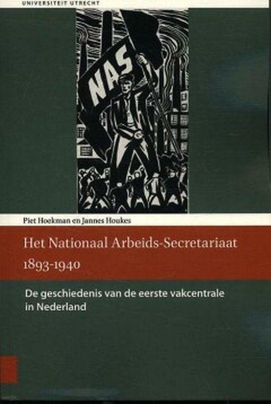 Hoekman, Piet, Houkes, Jannes - Het Nationaal Arbeids-Secretariaat 1893-1940