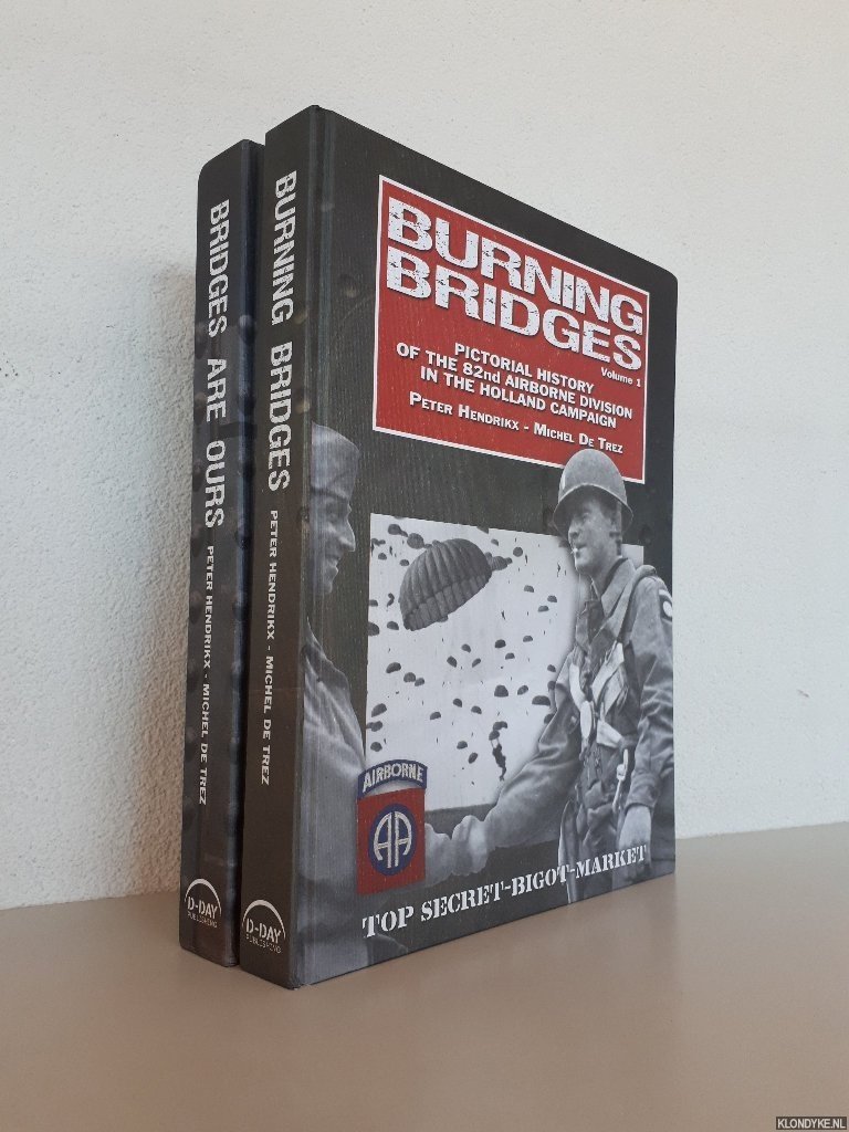 Hendrikx, Peter & Michel De Trez - Burning Bridges: Pictorial History of the 82nd Airborne Division in the Holland Campaign (2 volumes)