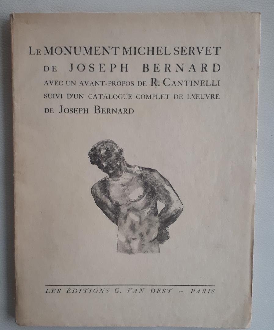 Bernard, Joseph - Le monument Michel Servet; Avec un avant-propos de R. Cantinelli suivi d'un catalogue complet de lóeuvre de Joseph Bernard
