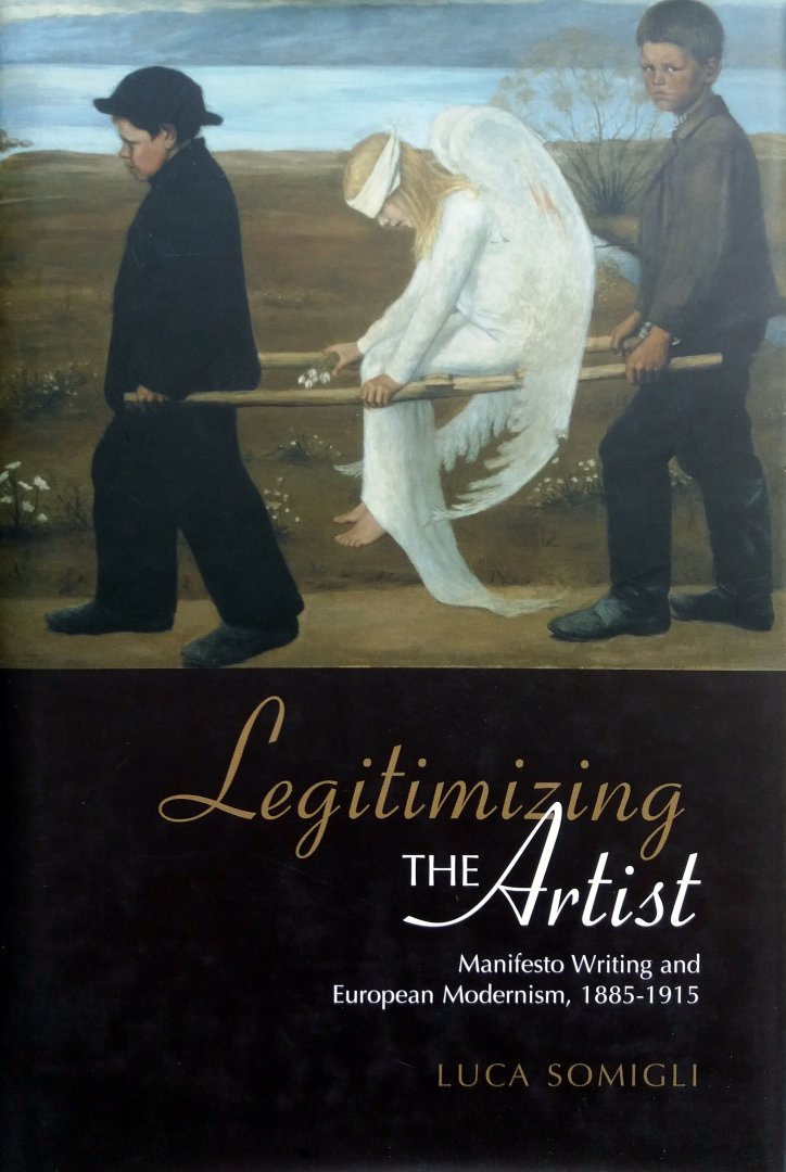 Somigli, Luca - Legitimizing the Artist (Manifesto Writing and European Modernism, 1885-1915) (ENGELSTALIG)