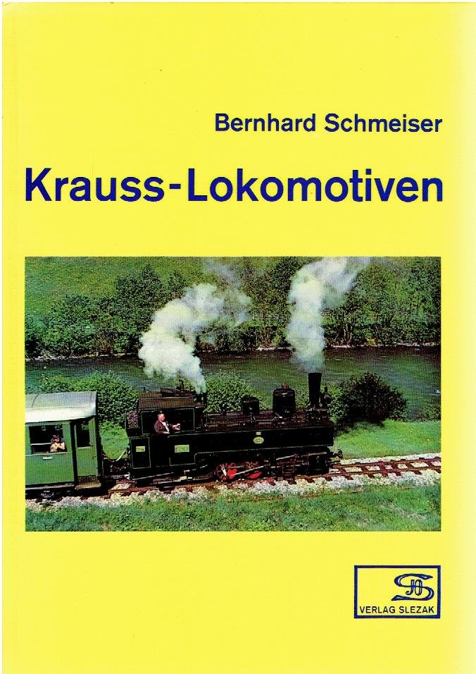 SCHMEISER, Bernhard - Krauss-Lokomotiven. Mit vollständigen Lieferlisten der Werke - München (1887-1931) und Linz (1881-1930).