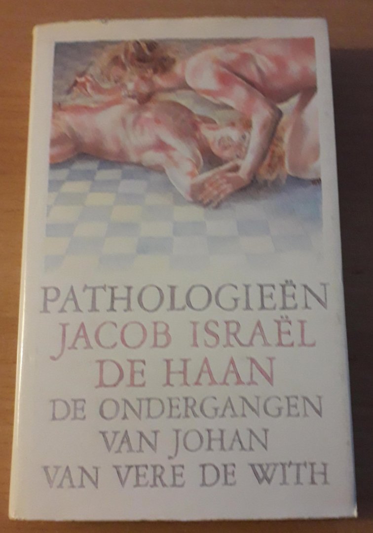 Haan, Jacob Israël de - Pathologieën: de ondergangen van Johan van Vere de With