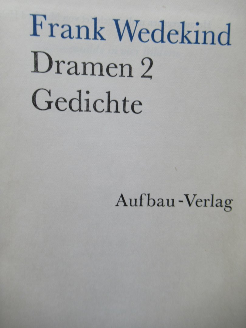 Wedekind, Frank - Dramen 1 - Dramen 2 Gedichte - Prosa
