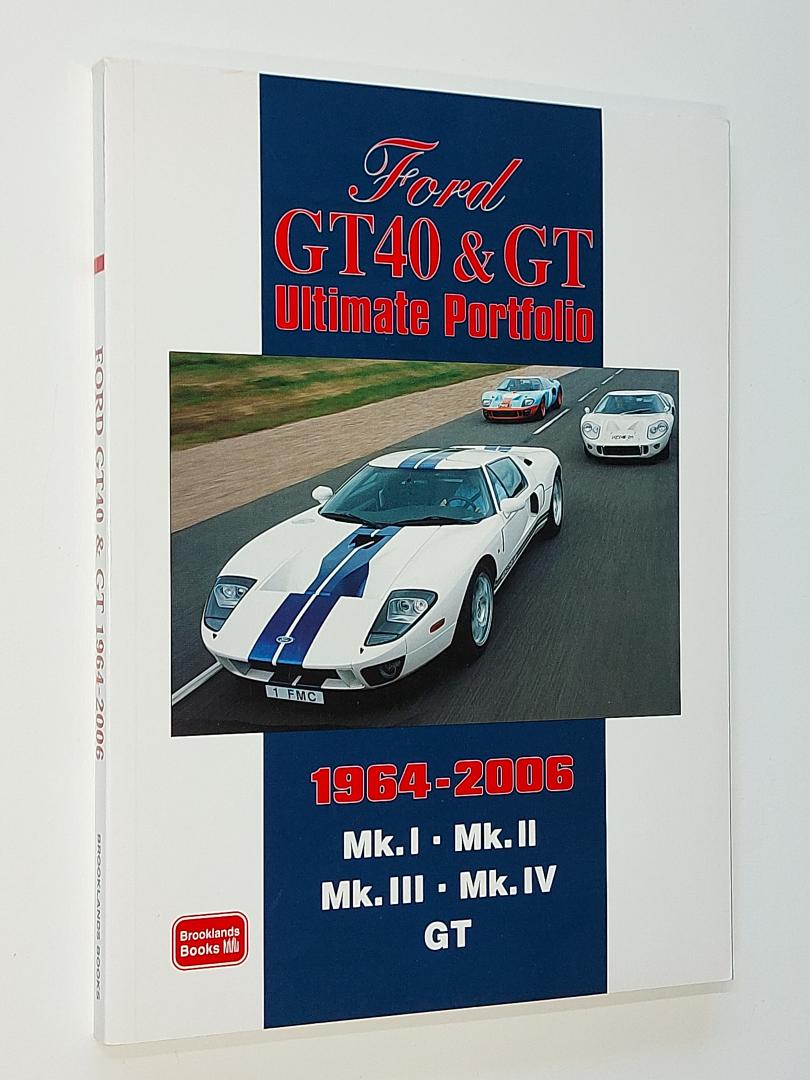 Clarke, R.M. - Ford GT40 & GT Ultimate Portfolio 1964-2006. Mk.I  Mk.II  Mk.III  Mk.IV  GT