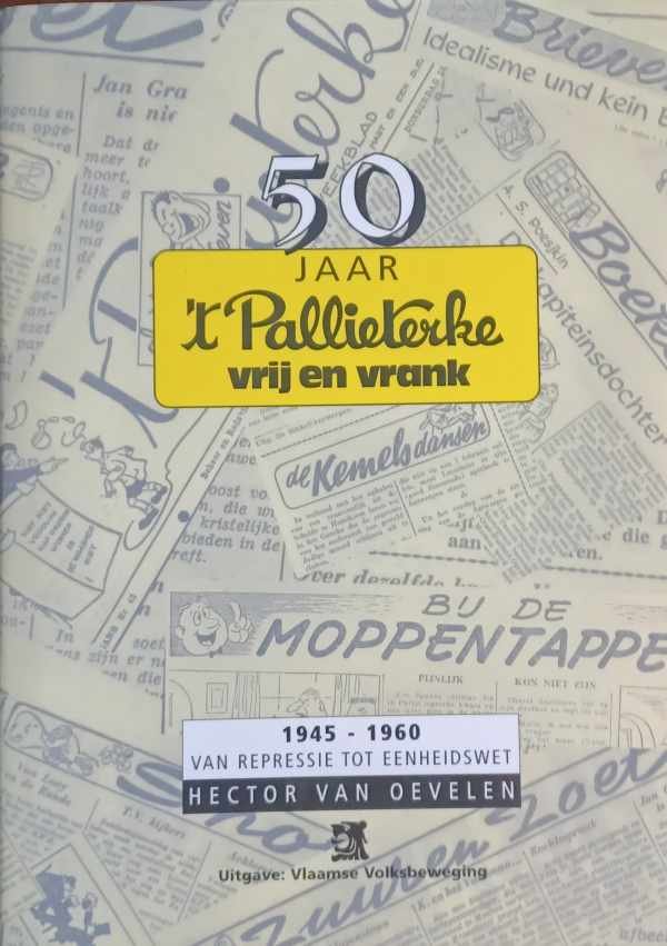 VAN OEVELEN - 50 jaar 't Pallieterke. Vrij en Vrank. Deel 1: 1945-1960: Van repressie to eenheidswet. Deel 2: 1961-1995: Van vader Eyskens tot Brabants trekpaard