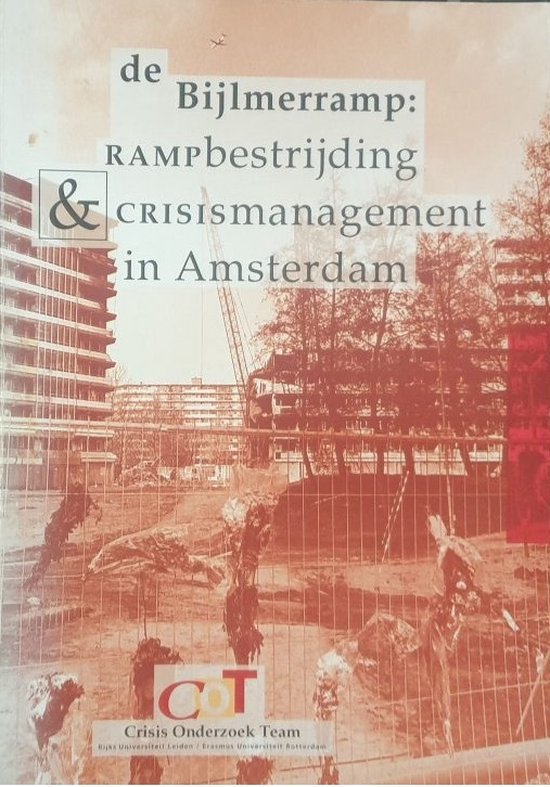 Crisis Onderzoek Team & Gemeente Amsterdam. - De Bijlmerramp : rampbestrijding en crisismanagement in Amsterdam : een reconstructie en evaluatie van het optreden van de gemeente Amsterdam.