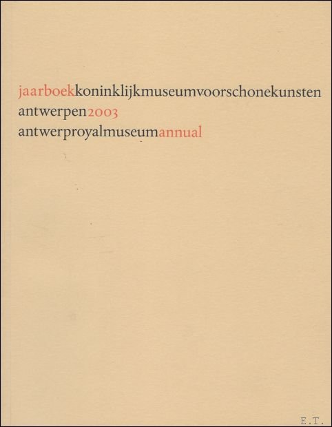 Huvenne / Van den Broeck  and... - JAARBOEK VAN HET KONINKLIJK MUSEUM VOOR SCHONE KUNSTEN ANTWERPEN  2003 ANNUAIRE DU MUSEE ROYAL DES BEAUX - ARTS ANVERS, ANTWERP ROYAL MUSEUM ANNUAL 2003