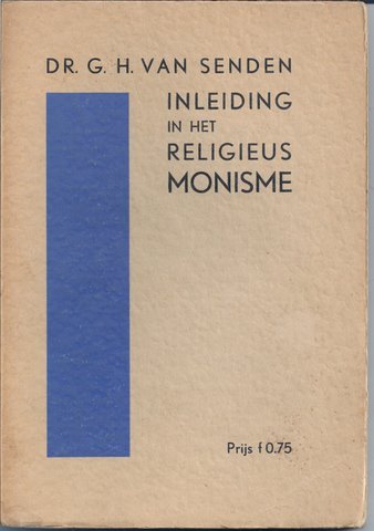 SENDEN, DR. G.H. VAN - Inleiding in het Religieus Monisme.