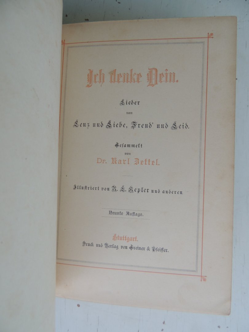Zettel, Karl - Ich denke Dein : Lieder von Lenz und Liebe, Freud' und Leid gesammelt von Karl Zettel.