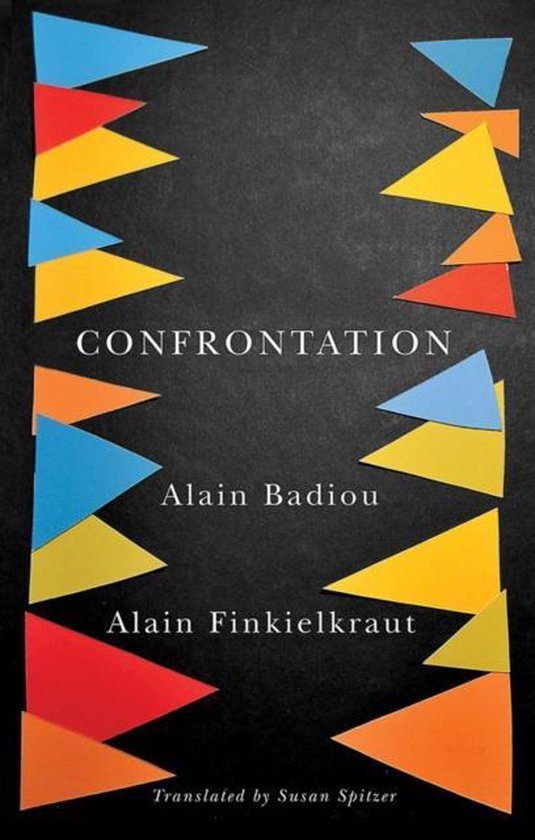 Badiou, Alain & Alain Finkielkraut. - Confrontation : a conversation with Aude Lancelin.