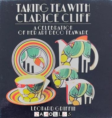 Leonard Griffin - Taking Tea with Clarice Cliff. A celebration of her Art Deco Teaware