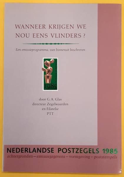 PTT. & GLAS, G.A. - Nederlandse postzegels. 1985.  Achtergronden,  Emissiegegevens, Vormgeving, Poststempels. Wanneer krijgen we nou eens vlinders.