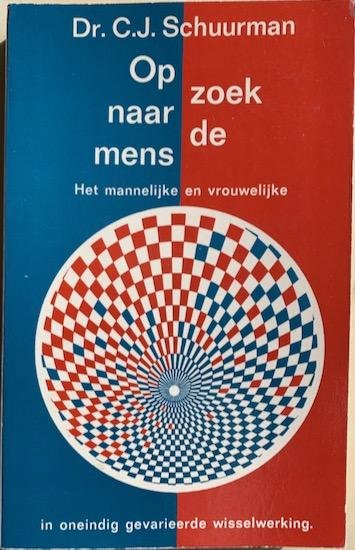 Schuurman, Dr. C. J. - OP ZOEK NAAR DE MENS. Het mannelijke en vrouwelijke in oneindig gevarieerde wisselwerking.