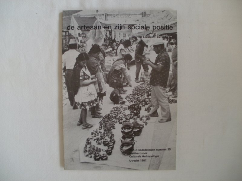 Leeuwen, Sini van - De arttesan en zijn sociale positie: Achtergronden van pre-colombiaanse en moderne Mexicaanse volkskunst
