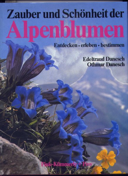 DANESCH, EDELTRAUD & OTHMAR - Zauber und Schönheit der Alpenblumen - Entdecken - erleben - bestimmen