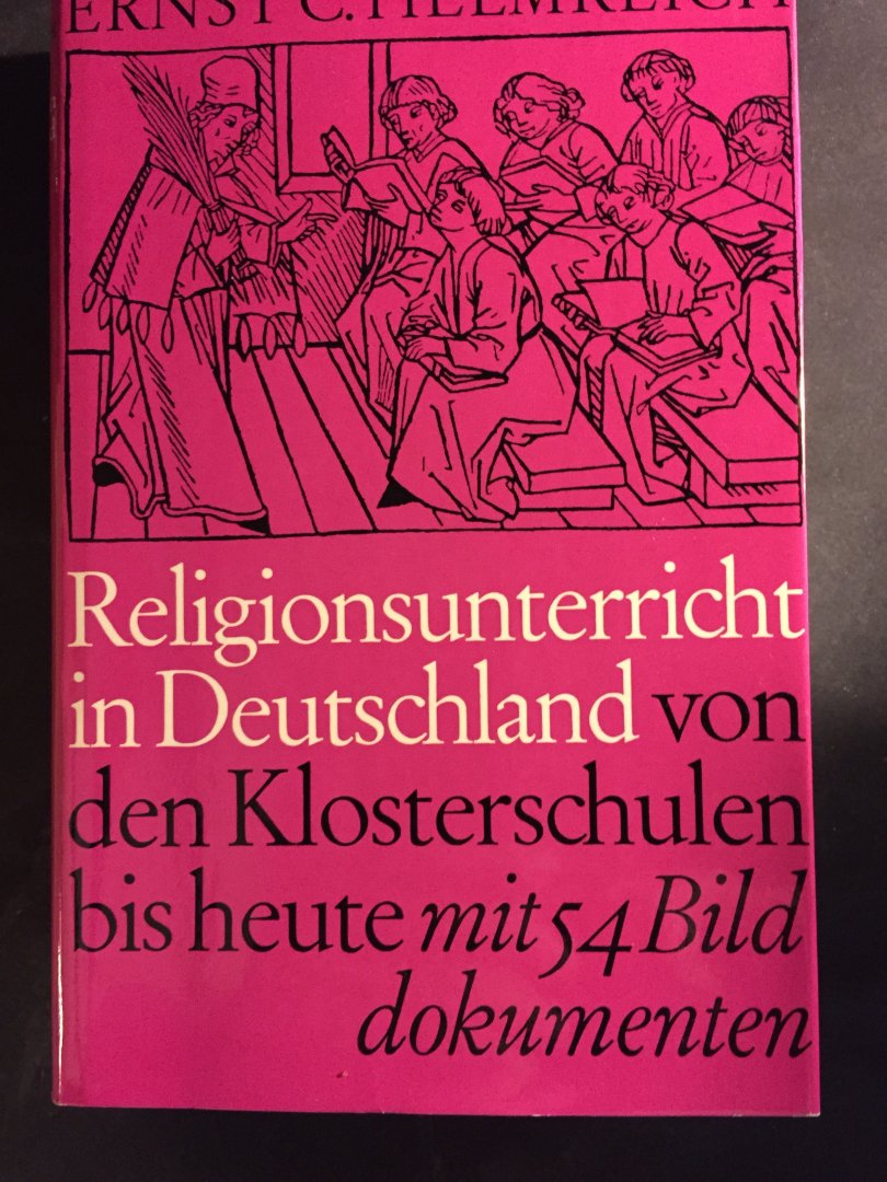 Helmreich, Ernst C. - Religionsunterricht in Deutschland von den Klosterschulen bis heute mit 54 Bilddokumenten