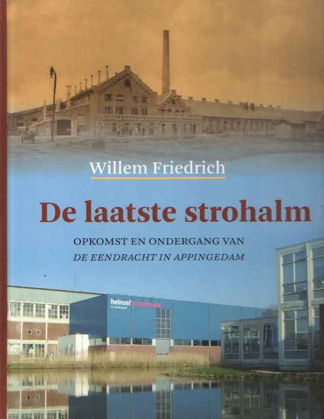 Friedrich, Willem - De laatste strohalm. Opkomst en ondergang van De Eendracht in Appingedam