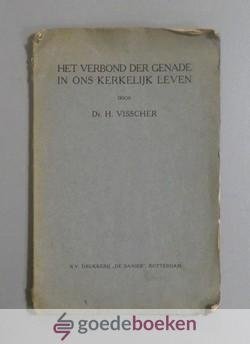 Visscher, Dr. H. - Het verbond der genade in ons kerkelijk leven