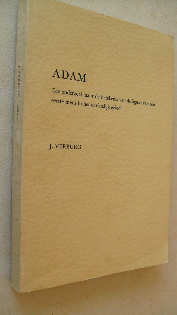 Verburg J. - Adam  - Een onderzoek naar de betekenis van de figuur van een eerste mens in het Christelijk geloof-