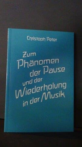 Peter, Christoph - Zum Phänomen der Pause und der Wiederholung in der Musik.