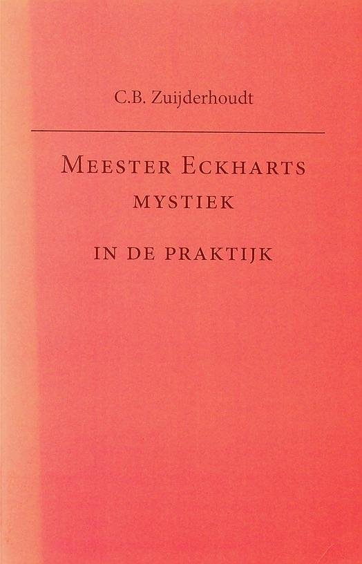 Zuijderhout, C.B. - Meester Eckharts Mystiek in de Praktijk