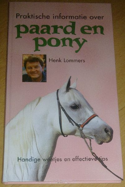 Lommers, Henk - Praktische informatie over paard en pony
