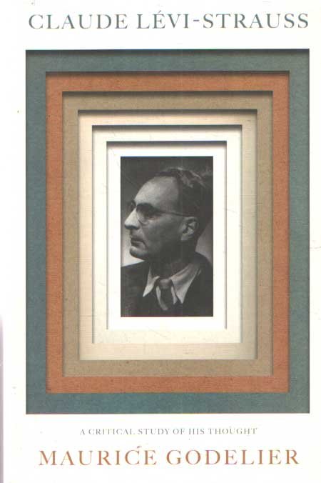Godelier, Maurice - Claude Levi-Strauss. A Critical Study of His Thought