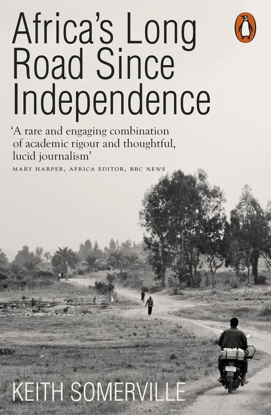 Somerville, Keith. - Africa's long road since independence : the many histories of a continent.