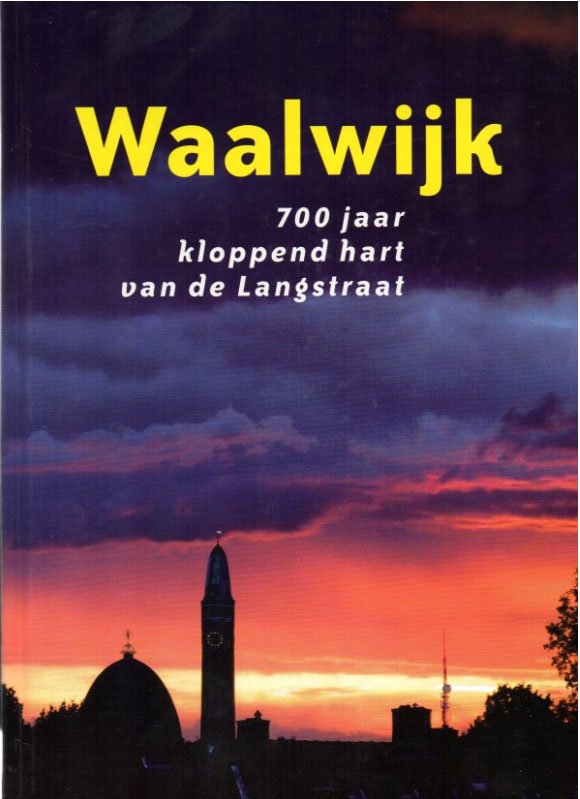 Dr. Frans Vercauteren e.a. Werkgroep Geschiedenis. - Waalwijk 700 jaar kloppend hart van de Langstraat