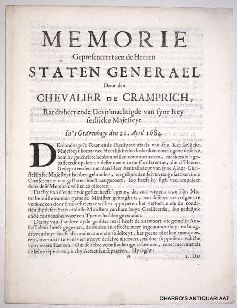 CRAMPRICH, CHEVALIER DE, - Memorie gepresenteert aen de Heeren Staten Generael door den Chevalier de Cramprich, raedtsheer ende gevolmachtigde van Syne Keyserlijcke Majesteyt. In 'sGravenhage den 21. april 1684.