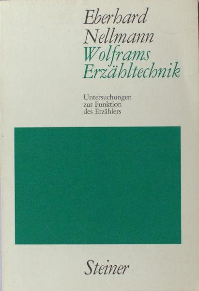 Nellmann, Eberhard. - Wolframs Erzähltechnik. Untersuchungen zur Funktion des Erzählers