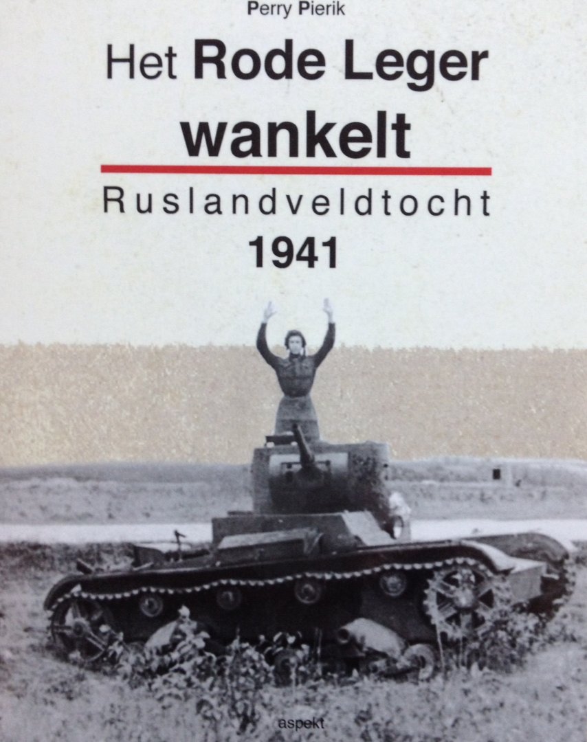 Pierik, Perry. - Het Rode Leger wankelt. Ruslandveldtocht 1941