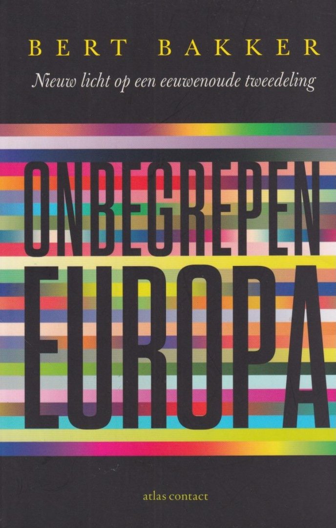 Bakker, Bert - Onbegrepen Europa. Nieuw licht op een eeuwenoude tweedeling