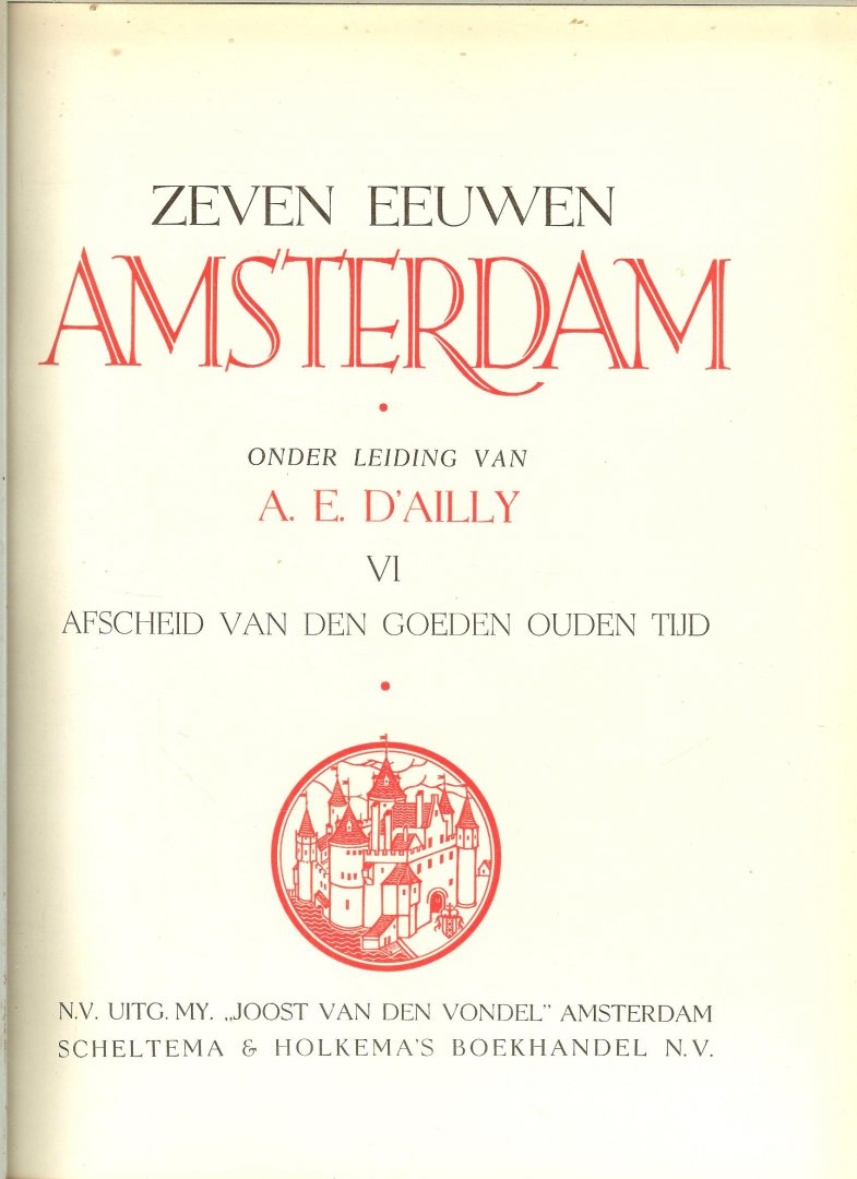 D'Ailly, A.E.  Met veel Zwart - wit illustraties. - Zeven eeuwen Amsterdam VI  Afscheid van de goeden ouden tijd