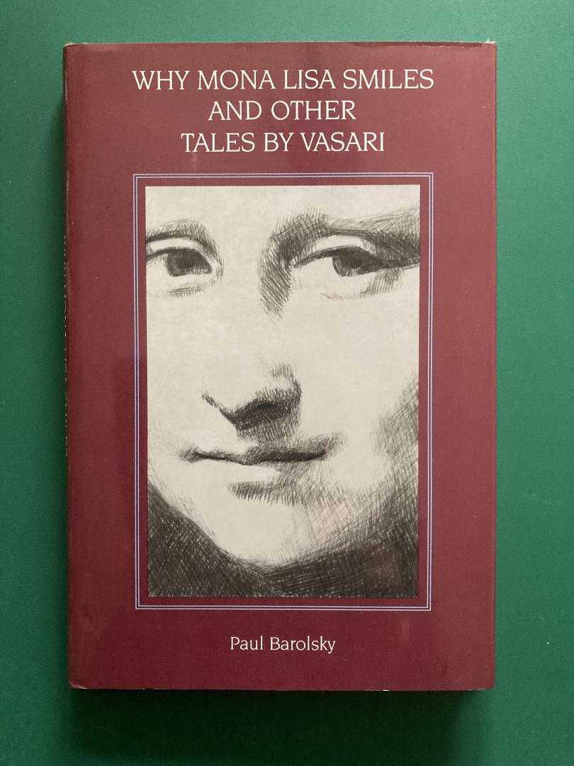 Barolsky, Paul - Why Mona Lisa Smiles and Other Tales by Vasari