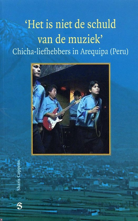 Coppens, Sharis - Het is niet de schuld van de muziek / Chicha-liefhebbers in Arequipa (Peru)