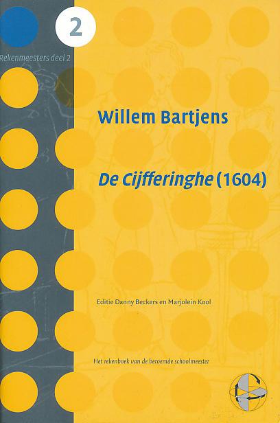 Bartjens, W. - Cijfferinghe (1604) / het rekenboek van de beroemde schoolmeester