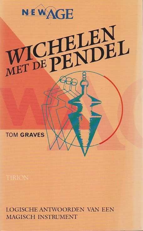 Graves, Tom - Wichelen met de pendel. Logische antwoorden van een magisch instrument