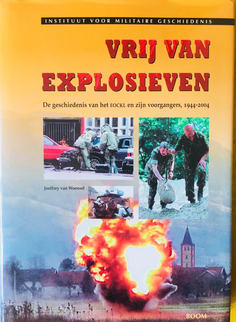 Woensel, Jeoffrey van. - Vrij van explosieven. De geschiedenis van het EOCKL en zijn voorgangers 1944 - 2004.  EOD.