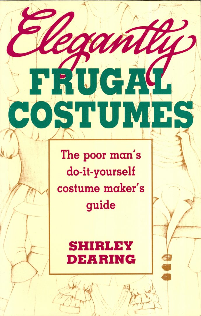 Dearing, Shirley - Elegantly Frugal Costumes - The Poor Man's Do-It-Yourself Costume Maker's Guide