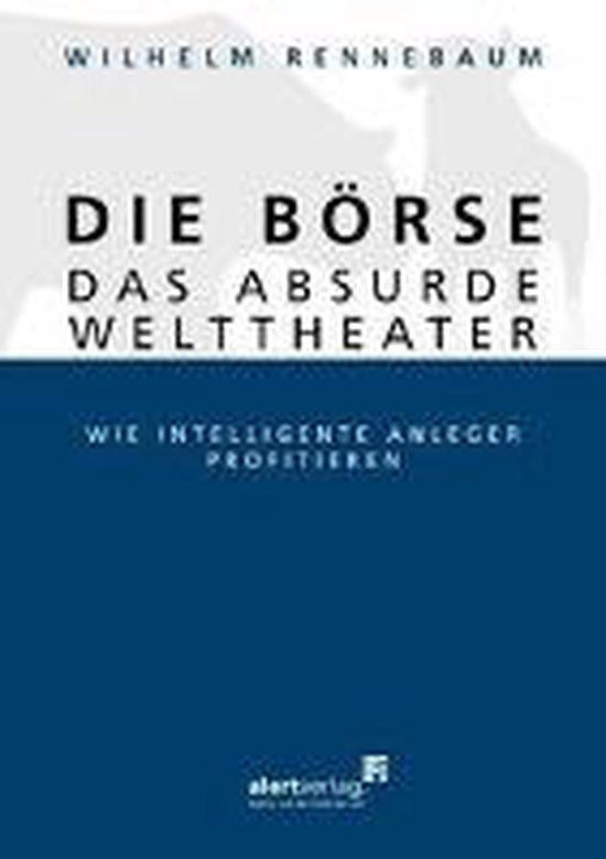 Rennebaum, Wilhelm - Die Börse - das absurde Welttheater