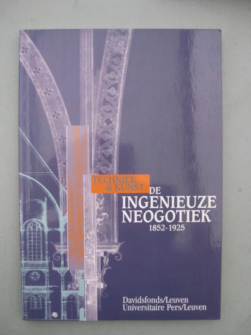 Keyser, Bart De - De ingenieuze neogotiek. Techniek en Kunst. 1852-1925.