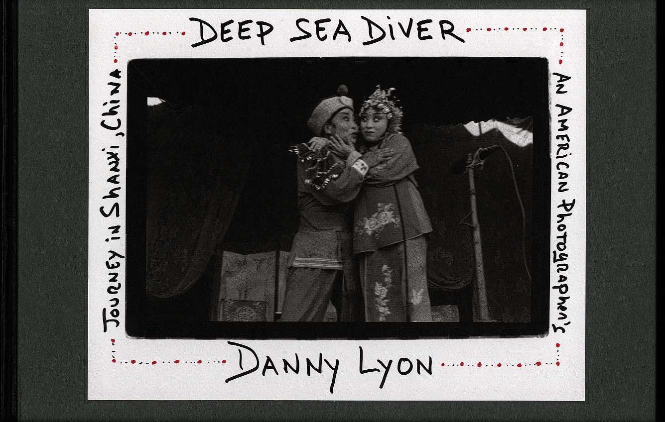 Lyon, Danny - Deep sea diver : An American photographer's journey in Shanxi, China