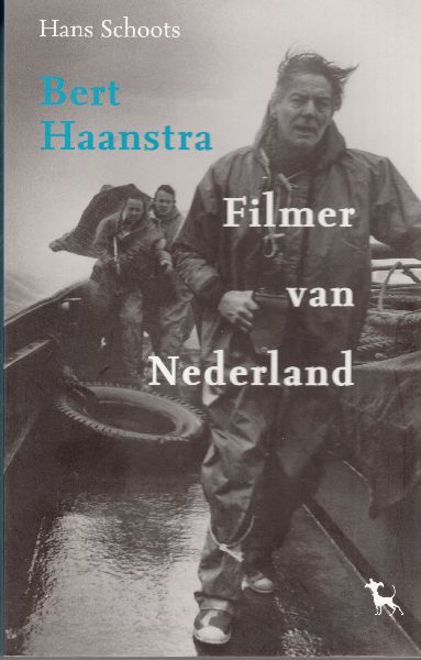 Schoots, Hans - Bert Haanstra. Filmer van Nederland
