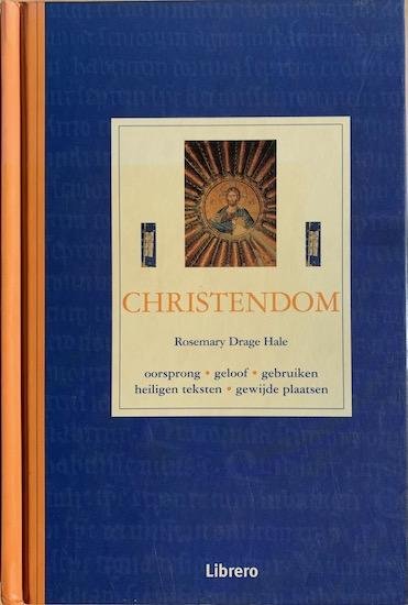 Drage Hale, Rosemary - CHRISTENDOM  oorsprong, geloof, gebruiken, heilige teksten, gewijde plaatsen
