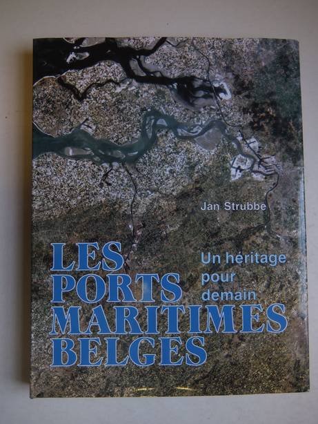 Strubbe, J. - Les ports maritimes belges; un héritage pour demain.