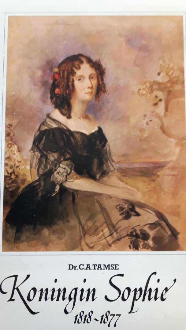 Tamse, Dr. C.A. - Koningin Sophie 1818-1877 Jeugdherinneringen in Biedermeierstijl van een Nederlandse vorstin uit Wurtemberg.