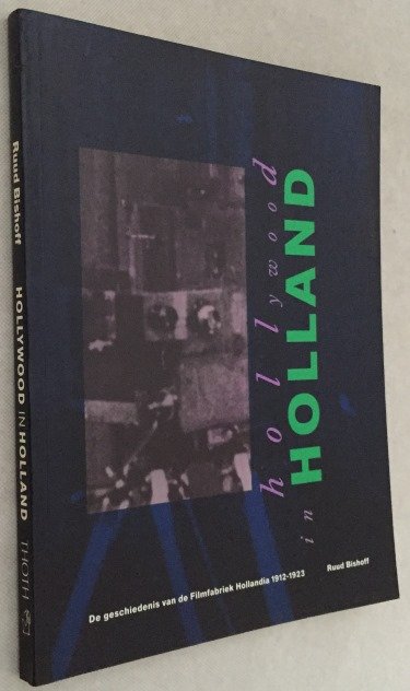 Bishoff, Ruud, - Hollywood in Holland. De geschiedenis van de Filmfabriek Hollandia 1912-1923